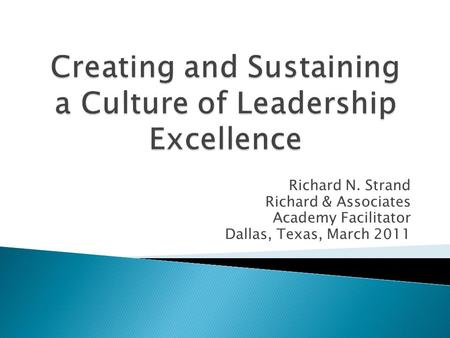 Richard N. Strand Richard & Associates Academy Facilitator Dallas, Texas, March 2011.