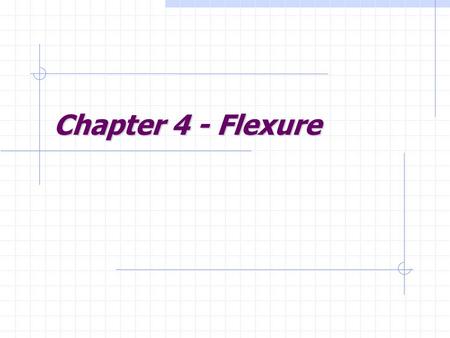 Chapter 4 - Flexure. Lecture Goals Structures Basic Concepts Rectangular Beams.