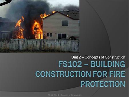 Unit 2 – Concepts of Construction FS102: Unit 2 - Concepts of Construction.