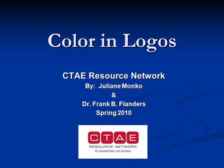 Color in Logos CTAE Resource Network By: Juliane Monko & Dr. Frank B. Flanders Spring 2010.