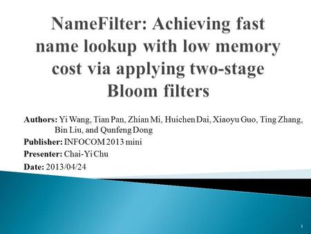 Authors: Yi Wang, Tian Pan, Zhian Mi, Huichen Dai, Xiaoyu Guo, Ting Zhang, Bin Liu, and Qunfeng Dong Publisher: INFOCOM 2013 mini Presenter: Chai-Yi Chu.