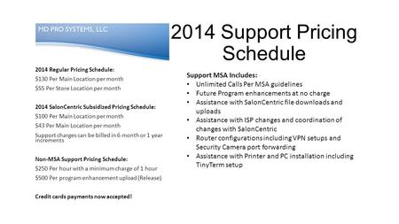 2014 Support Pricing Schedule 2014 Regular Pricing Schedule: $130 Per Main Location per month $55 Per Store Location per month 2014 SalonCentric Subsidized.