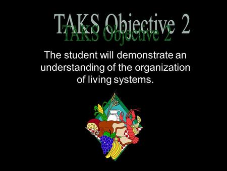 The student will demonstrate an understanding of the organization of living systems.