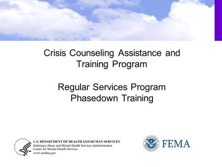 Crisis Counseling Assistance and Training Program Regular Services Program Phasedown Training.