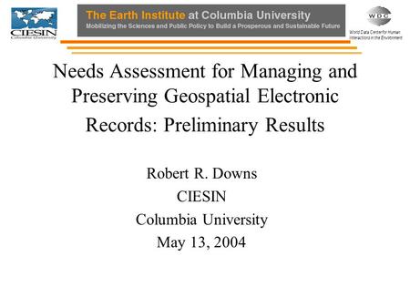 World Data Center for Human Interactions in the Environment Needs Assessment for Managing and Preserving Geospatial Electronic Records: Preliminary Results.