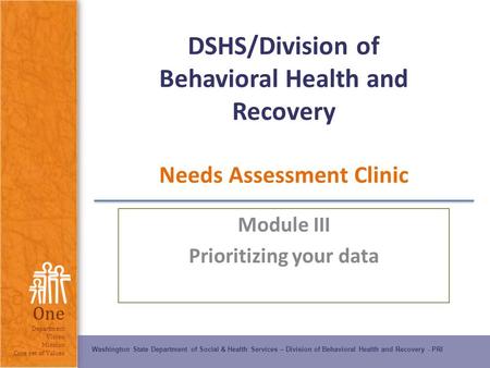 Washington State Department of Social & Health Services – Division of Behavioral Health and Recovery - PRI One Department Vision Mission Core set of Values.