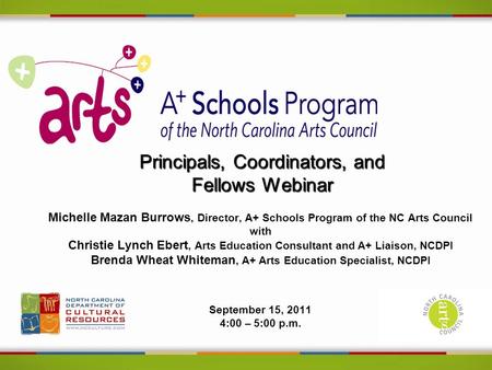 Principals, Coordinators, and Fellows Webinar Michelle Mazan Burrows, Director, A+ Schools Program of the NC Arts Council with Christie Lynch Ebert, Arts.