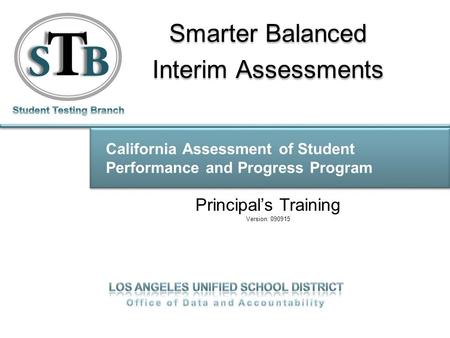 California Assessment of Student Performance and Progress Program Smarter Balanced Interim Assessments Smarter Balanced Interim Assessments Principal’s.