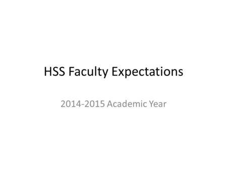 HSS Faculty Expectations 2014-2015 Academic Year.