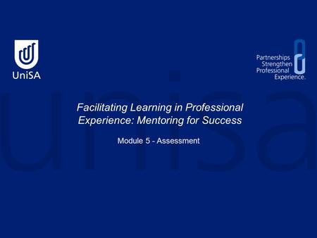 Facilitating Learning in Professional Experience: Mentoring for Success Module 5 - Assessment.