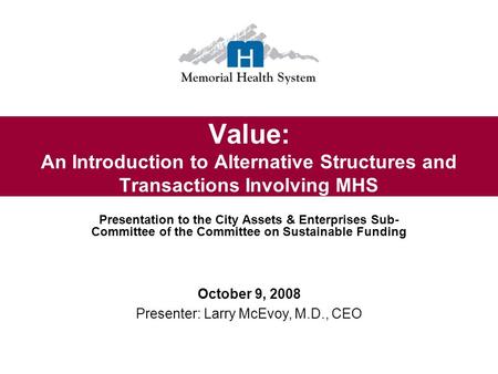 Value: An Introduction to Alternative Structures and Transactions Involving MHS Presentation to the City Assets & Enterprises Sub- Committee of the Committee.