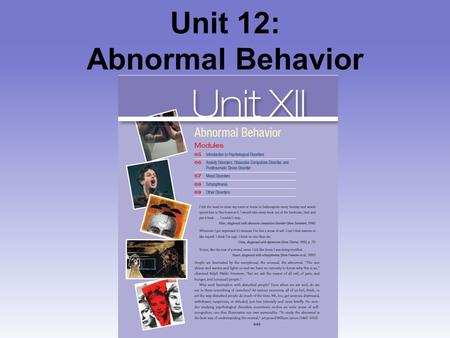 Unit 12: Abnormal Behavior. Unit 12 - Overview Introduction to Psychological Disorders Anxiety Disorders, Obsessive-Compulsive Disorder, and Posttraumatic.