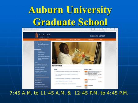 Auburn University Graduate School 7:45 A.M. to 11:45 A.M. & 12:45 P.M. to 4:45 P.M.