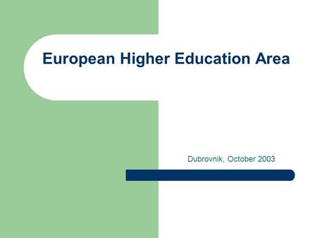 European Higher Education Area Dubrovnik, October 2003.