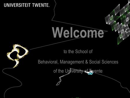 Welcome to the School of Behavioral, Management & Social Sciences of the University of Twente.