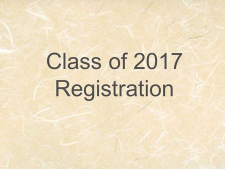 Class of 2017 Registration. Class Registration Required courses for sophomores: English 2 Science Western Civilization Health (if not taken yet) Drivers.