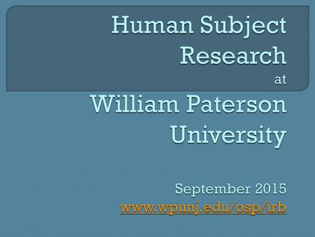  The WP IRB is concerned with Social- Behavioral and Biomedical research that is: A systematic investigation Designed to develop or contribute to generalizable.