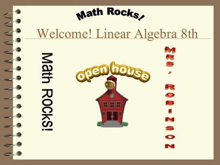 Welcome! Linear Algebra 8th. Mrs. Robinson 21 years teaching; 5th, 6th, 7th, 8th 9 years at Pueblo. 1 Bachelors in Education from University of Wyoming.