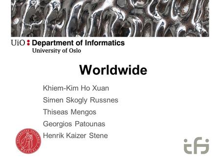 Worldwide Khiem-Kim Ho Xuan Simen Skogly Russnes Thiseas Mengos Georgios Patounas Henrik Kaizer Stene.