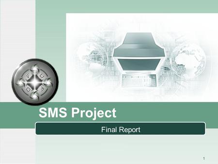 LOGO SMS Project Final Report 1. LOGO Contents Introduction 1 Hardware & Software 2 Mechanism 3 Experiments and results 4 2 Conclusion 5.