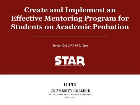 Create and Implement an Effective Mentoring Program for Students on Academic Probation Sunday Oct. 2 nd 3:15-5:15pm.