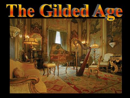  Post Reconstruction Period (1877 to 1900)  Gilded - covered with a thin layer of gold  “Gilded Age” – term used by the writer Mark Twain to describe.