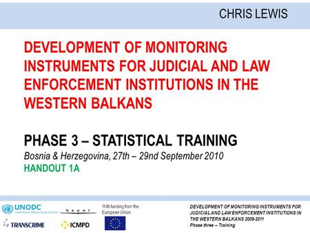 With funding from the European Union DEVELOPMENT OF MONITORING INSTRUMENTS FOR JUDICIAL AND LAW ENFORCEMENT INSTITUTIONS IN THE WESTERN BALKANS 2009-2011.