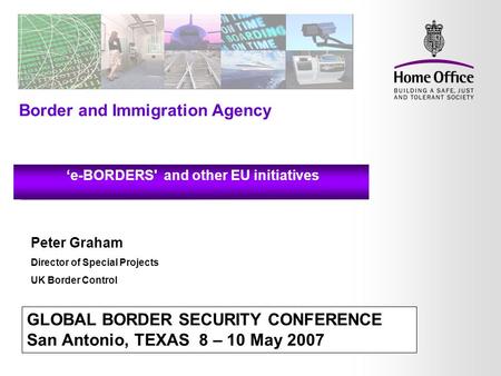 Immigration and Nationality Directorate Registered Traveller Programmes GLOBAL BORDER SECURITY CONFERENCE San Antonio, TEXAS 8 – 10 May 2007 Peter Graham.