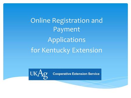 Online Registration and Payment Applications for Kentucky Extension.