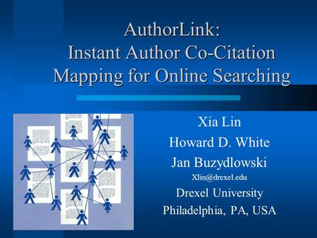 AuthorLink: Instant Author Co-Citation Mapping for Online Searching Xia Lin Howard D. White Jan Buzydlowski Drexel University Philadelphia,