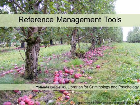 / Reference Management Tools Yolanda Koscielski, Librarian for Criminology and Psychology.