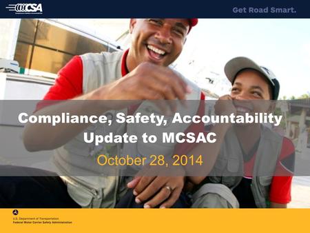 Compliance, Safety, Accountability Update to MCSAC October 28, 2014.