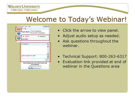 Welcome to Today’s Webinar! Click the arrow to view panel. Adjust audio setup as needed. Ask questions throughout the webinar. Technical Support: 800-263-6317.