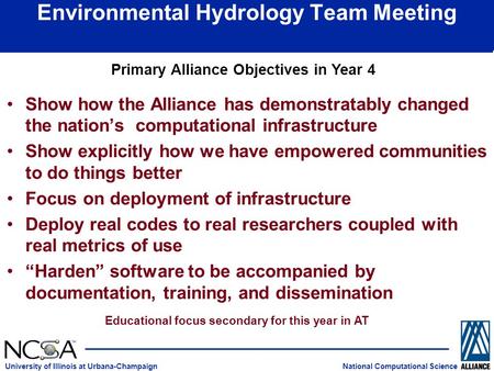 National Computational Science University of Illinois at Urbana-Champaign Environmental Hydrology Team Meeting Show how the Alliance has demonstratably.