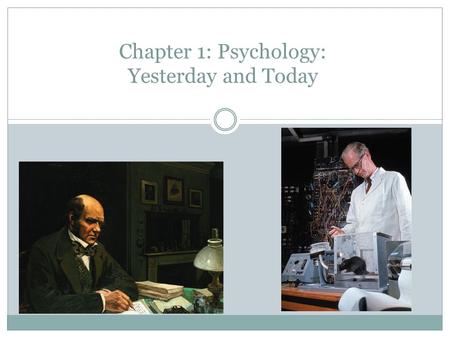 Chapter 1: Psychology: Yesterday and Today. Lecture Outline What is psychology? Psychology’s roots in philosophy The early days of psychology Twentieth-century.