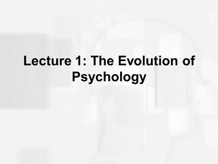 Lecture 1: The Evolution of Psychology. What is Psychology? A set of questions about mental functioning –trace back to philosophy –Aristotle asked about.