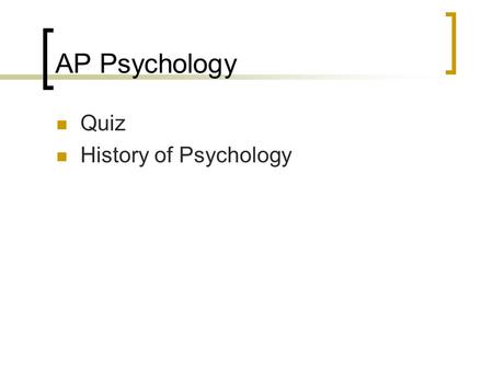 AP Psychology Quiz History of Psychology. The “First” Psychological Experiment Psamtik I of Ancient Egypt Conquered the Assyrians, revived art and architecture.