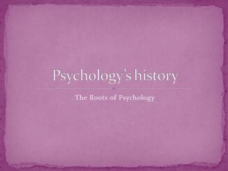 The Roots of Psychology. Empiricism Structuralism Functionalism Experimental Psychology Behaviorism Humanistic psychology Cognitive neuroscience Psychology(IB.