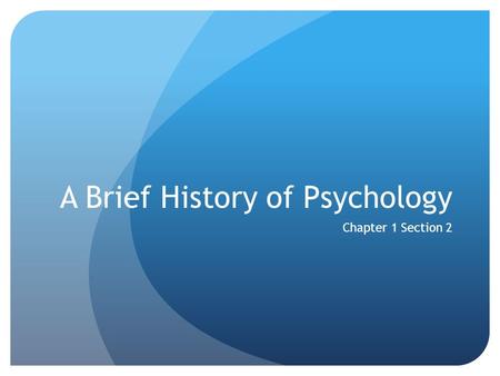 A Brief History of Psychology Chapter 1 Section 2.