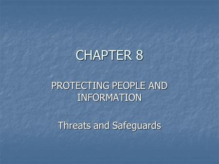 CHAPTER 8 PROTECTING PEOPLE AND INFORMATION Threats and Safeguards.