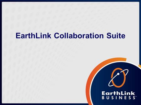 EarthLink Collaboration Suite. Typical Business Challenges How do I keep my widely distributed workforce better connected and fully collaborating? How.