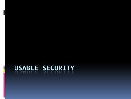 References  Cranor & Garfinkel, Security and Usability, O’Reilly  Sasse & Flechais, “Usable Security: Why Do We Need It? How Do We Get It?”  McCracken.