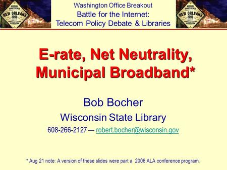 E-rate, Net Neutrality, Municipal Broadband* Bob Bocher Wisconsin State Library 608-266-2127 — *