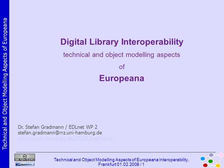 Technical and Object Modelling Aspects of Europeana Technical and Object Modelling Aspects of Europeana Interoperability, Frankfurt 01.02.2008 / 1 Digital.