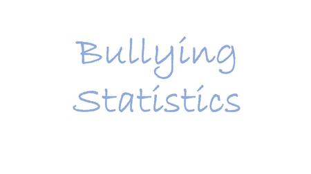 Bullying Statistics.  Approximately 30% of young people admit to bullying others in surveys.   70.6% of.