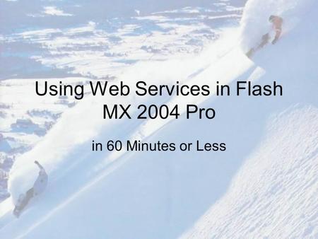 Using Web Services in Flash MX 2004 Pro in 60 Minutes or Less.