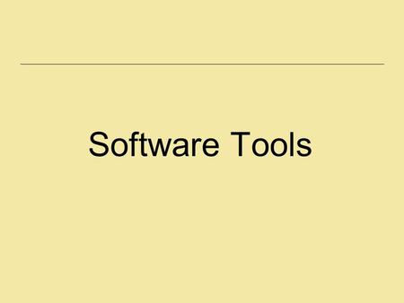 Software Tools. Specification Methods Design requires a good notation to record and discuss alternate possibilities: –The default language for specifications.