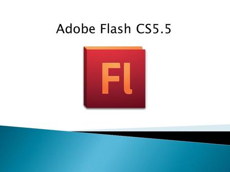 Adobe Flash CS5.5. What is Adobe Flash? formerly Macromedia Flash Is software is a powerful authoring environment for creating animation and multimedia.