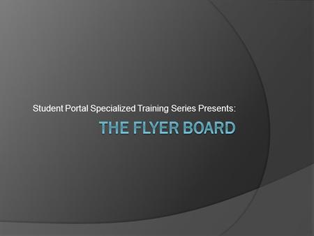 Student Portal Specialized Training Series Presents: