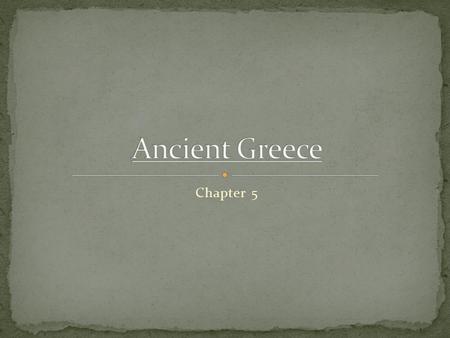 Chapter 5 The Sea Ionian and Aegean Seas Traders; no natural resources The Land Mountains in 3/4ths Trouble uniting Desire for more living space The.